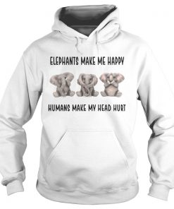 Hoodie Elephants make me happy humans make my head hurt shirt