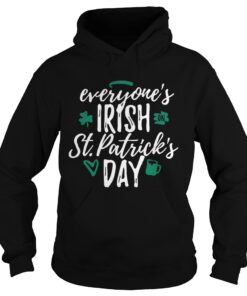 Hoodie Everyones Irish on St Patricks day shirt