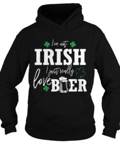 Hoodie Im not Irish I just really love beer St Patricks day shirt
