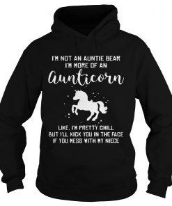 Hoodie Im not an auntie bear Im more of an aunticorn like Im pretty chill TShirt
