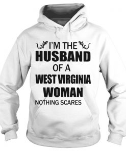 Hoodie Im the husband of a West Virginia woman nothing scares me shirt