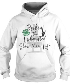 Hoodie Rockin the exhausted show mom life shirt