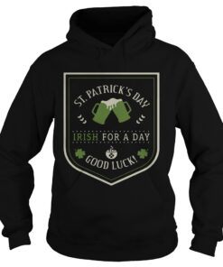 Hoodie St Patricks day beer Irish for a day good luck shirt