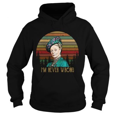 Hoodie Violet Crawley Downton Abbey Im never wrong retro shirt