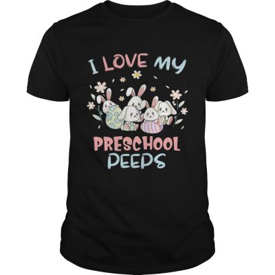 I Love My Preschool Peeps Bunnies Easter Guys Shirt