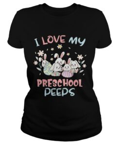 I Love My Preschool Peeps Bunnies Easter Ladies Shirt