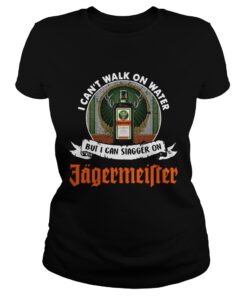 I cant walk on water but I can stagger on Jagermeister Ladies Tee