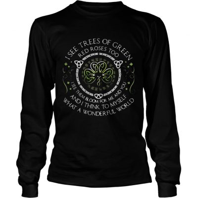 I see trees of green red roses too I see them bloom for me and you Longsleeve Shirt