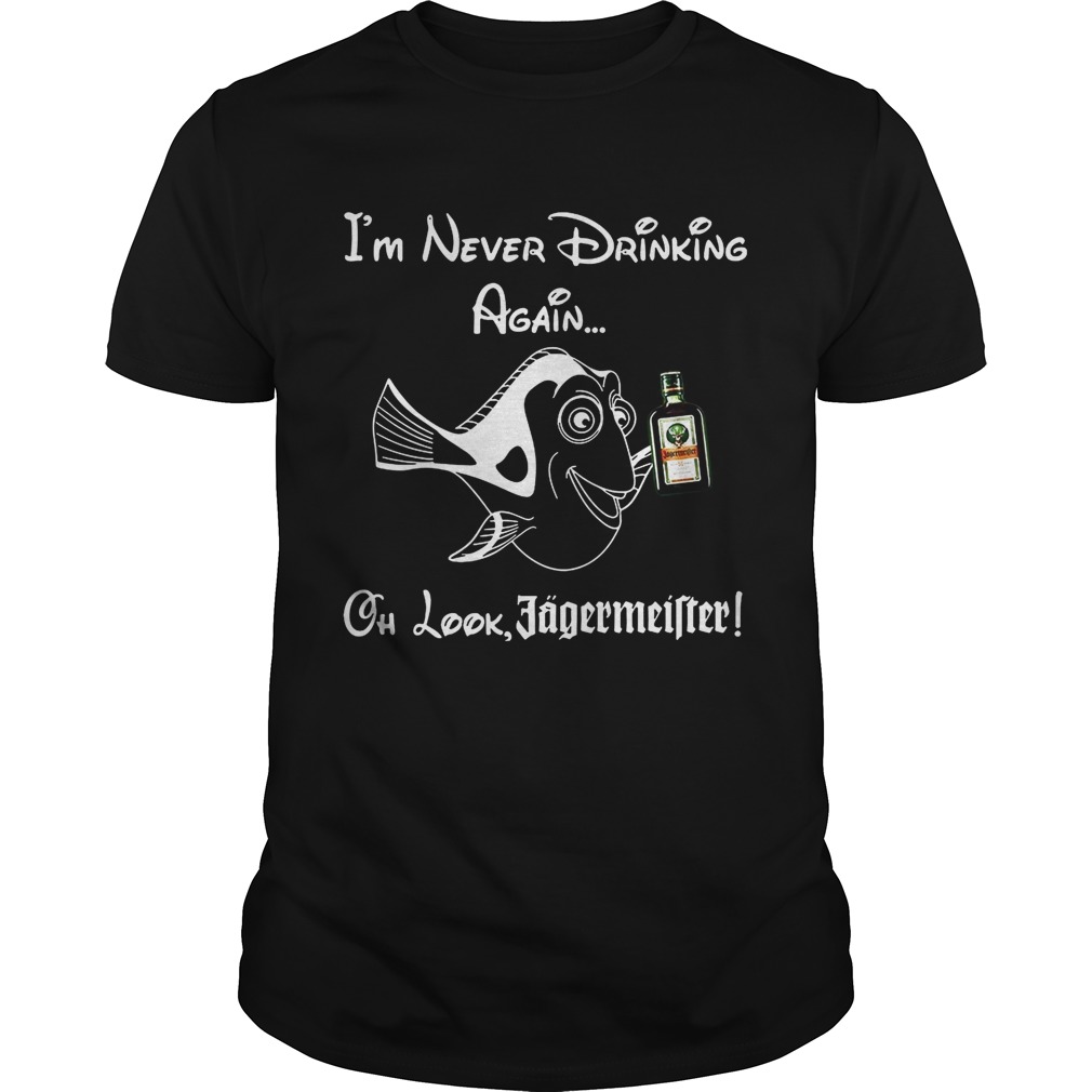 Im never drinking again oh look Jagermeister shirt