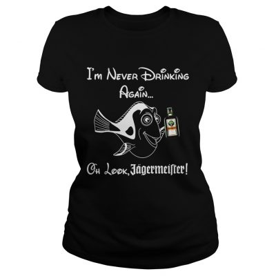 Im never drinking again oh look Jagermeister Ladies Shirt