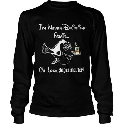 Im never drinking again oh look Jagermeister Longsleeve Shirt