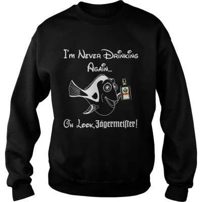 Im never drinking again oh look Jagermeister Sweater