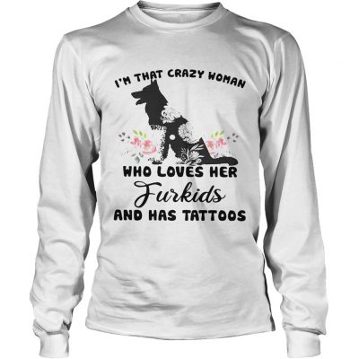 Im that crazy woman who loves her Furkids dog and has tattoos Longsleeve Shirt