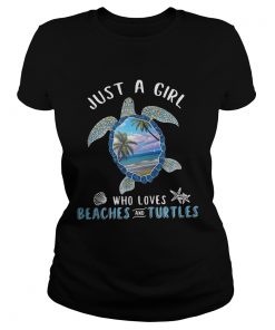 Just a girl who loves beaches and turtle Ladies tee