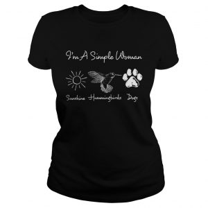 Ladies Shirt Im A Simple Woman Sunshine Hummingbirds Dogs