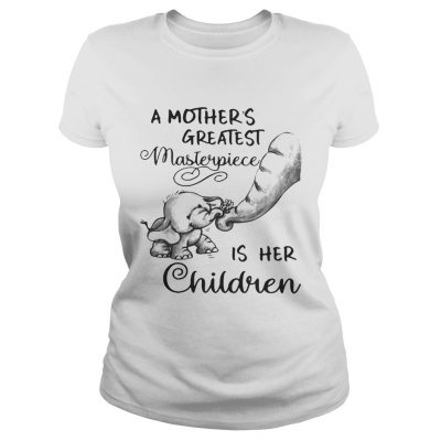 Ladies tee Baby elephant a mothers greatest masterpiece is her children shirt