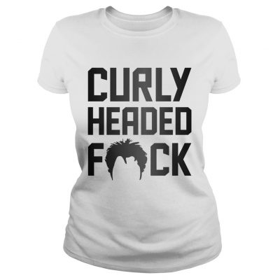 Ladies tee Curly Headed Fuck shirt