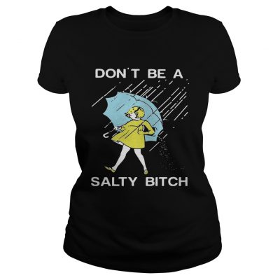 Ladies tee Dont be a Salty bitch TShirt