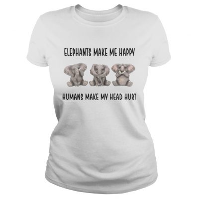 Ladies tee Elephants make me happy humans make my head hurt shirt
