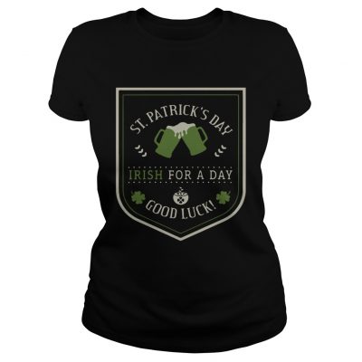 Ladies tee St Patricks day beer Irish for a day good luck shirt