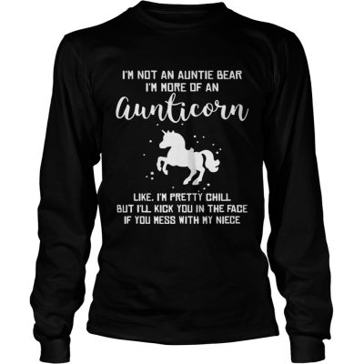 Longleeve Tee Im not an auntie bear Im more of an aunticorn like Im pretty chill shirt