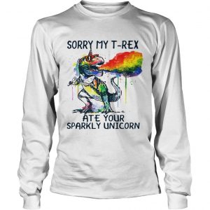 Longsleeve Shirt Sorry my TRex ate your sparkly Unicorn