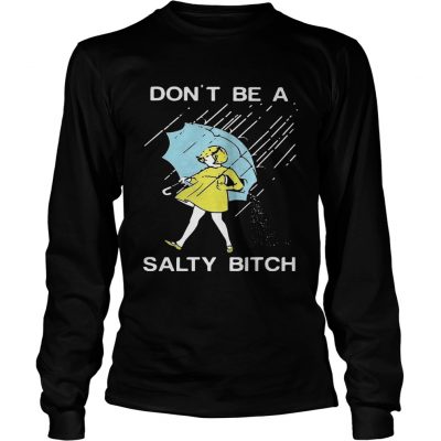 Longsleeve Tee Dont be a Salty bitch TShirt