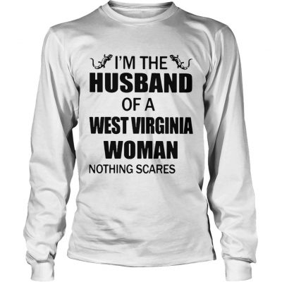 Longsleeve Tee Im the husband of a West Virginia woman nothing scares me shirt