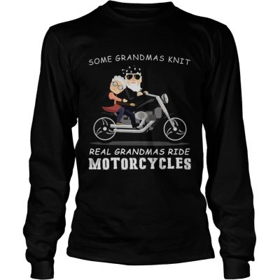 Longsleeve Tee Some grandmas knit real grandmas ride motorcycles shirt