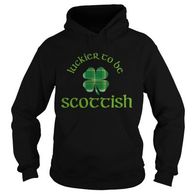 Luckier to Be Scottish Shamrock ST Patricks day Hoodie