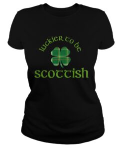 Luckier to Be Scottish Shamrock ST Patricks day Ladies Shirt