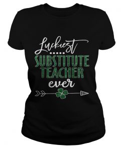 Luckiest Substitute Teacher ever Irish Ladies Shirt