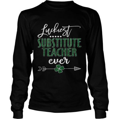 Luckiest Substitute Teacher ever Irish Longsleeve Shirt