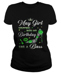 May girl stepping into my birthdays like a boss Ladies Shirt