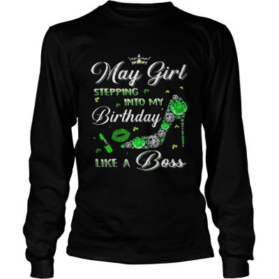 May girl stepping into my birthdays like a boss Longsleeve Shirt