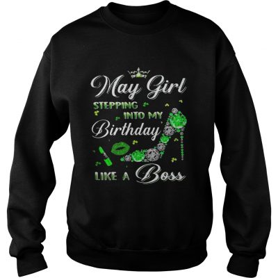 May girl stepping into my birthdays like a boss Sweater