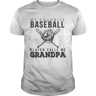My favorite Baseball player calls me Grandpa Guys Shirt