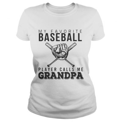 My favorite Baseball player calls me Grandpa Ladies Shirt