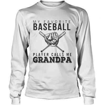 My favorite Baseball player calls me Grandpa Longsleeve Shirt