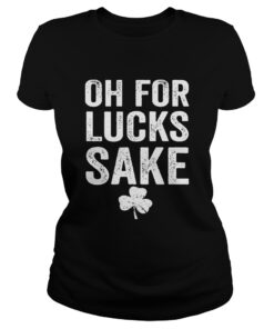 Oh for lucks sake Ladies Shirt