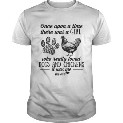 Once upon a time there was a girl who really loved dogs and chickens Unisex Shirt