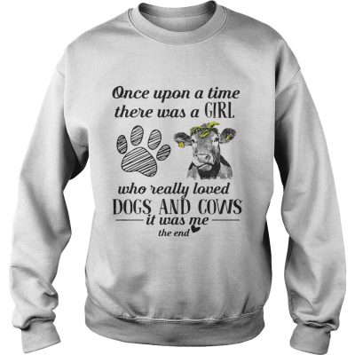 Once upon a time there was a girl who really loved dogs and cows Sweater