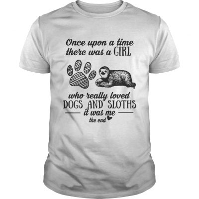 Once upon a time there was a girl who really loved dogs and sloths it was me Unisex Shirt