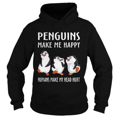 Penguins make me happy humans make my head hurt Hoodie