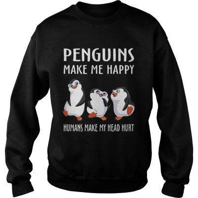 Penguins make me happy humans make my head hurt Sweater