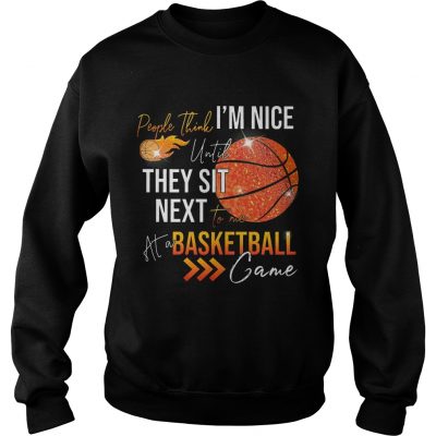 People think im nice until they sit next to me basketball Sweater
