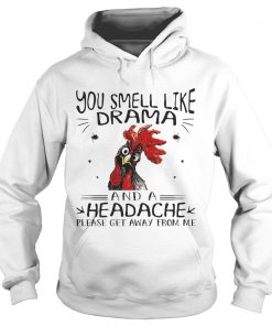Rooster chicken you smell like drama and a headache please get away from me Hoodie