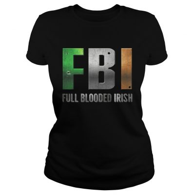 ST Patricks Day FBI Full Blooded Irish Ladies Shirt
