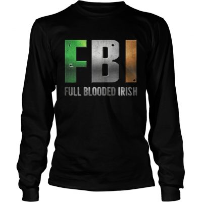 ST Patricks Day FBI Full Blooded Irish Longsleeve shirt