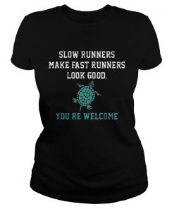 Slow runners make fast runners look good you’re welcome Ladies Shirt
